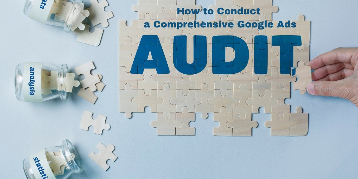 How to Conduct a Comprehensive Google Ads