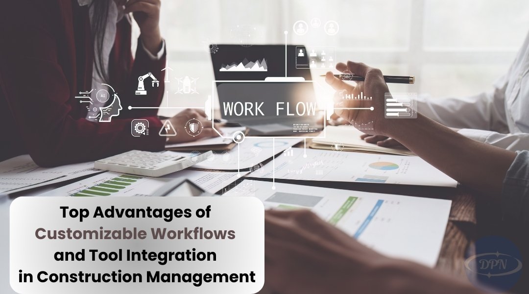 top advantages of customizable workflows and tool integration in construction management