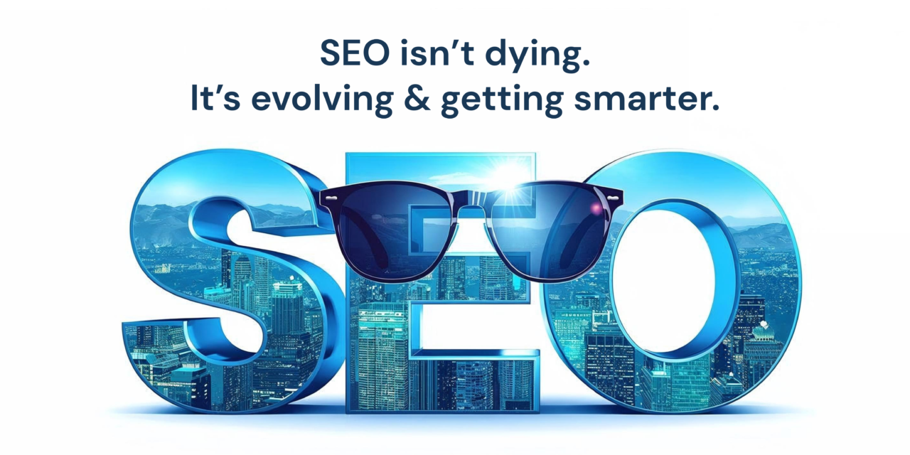 SEO isn’t dying.
It’s evolving & getting smarter.